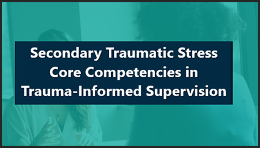 Secondary Traumatic Stress Core Competencies in Trauma-Informed Supervision